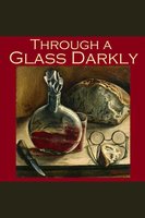 Through a Glass Darkly: Strange Tales of Optical Distortion - Wilkie Collins, Fitz James O'Brien, Various Authors, William Le Queux