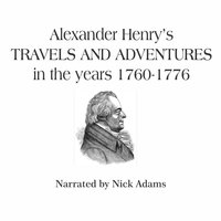 Alexander Henry's Travels and Adventures in the years 1760–1776 - Alexander Henry