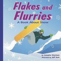 Flakes and Flurries: A Book About Snow - Josepha Sherman