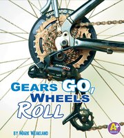 Gears Go, Wheels Roll - Mark Weakland