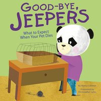 Good-bye, Jeepers: What to Expect When Your Pet Dies - Nancy Loewen