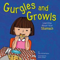 Gurgles and Growls: Learning About Your Stomach - Pamela Hill Nettleton