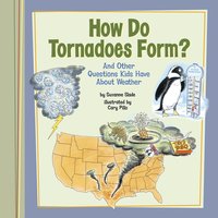 How Do Tornadoes Form?: And Other Questions Kids Have About Weather - Suzanne Slade