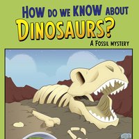 How Do We Know about Dinosaurs?: A Fossil Mystery - Rebecca Olien