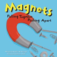 Magnets: Pulling Together, Pushing Apart - Natalie Rosinsky