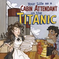 Your Life as a Cabin Attendant on the Titanic - Jessica Gunderson