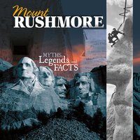 Mount Rushmore: Myths, Legends, and Facts - Jessica Gunderson