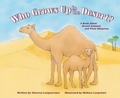 Who Grows Up in the Desert?: A Book About Desert Animals and Their Offspring - Theresa Longenecker