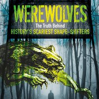 Werewolves: The Truth Behind History's Scariest Shape-Shifters - Sean McCollum
