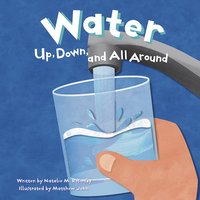 Water: Up, Down, and All Around - Natalie Rosinsky