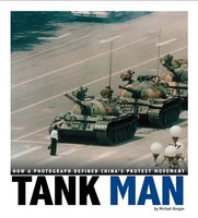 Tank Man: How a Photograph Defined China's Protest Movement - Michael Burgan