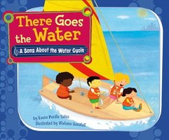 There Goes the Water: A Song About the Water Cycle - Laura Purdie Salas