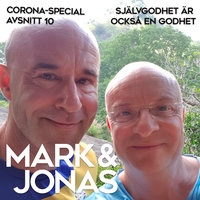 Mark & Jonas – Coronaspecial – Avsnitt 10 – Självgodhet är också en godhet - Jonas Gardell, Mark Levengood