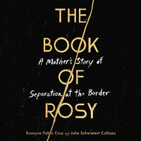The Book of Rosy: A Mother’s Story of Separation at the Border - Rosayra Pablo Cruz, Julie Schwietert Collazo