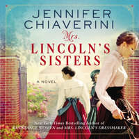 Mrs. Lincoln's Sisters: A Novel - Jennifer Chiaverini