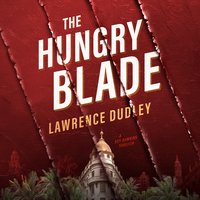 The Hungry Blade: A Roy Hawkins Thriller - Lawrence Dudley