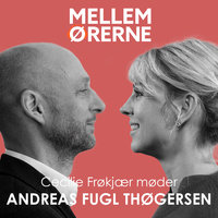 Mellem ørerne 37 - Cecilie Frøkjær møder Andreas Fugl Thøgersen - Cecilie Frøkjær
