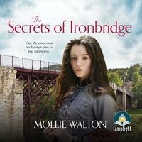 The Secrets of Ironbridge: The Ironbridge Saga, book 2 - Mollie Walton