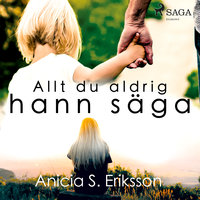 Allt du aldrig hann säga - Anicia Sundström Eriksson