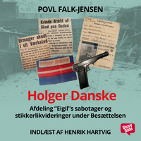 Holger Danske - Afdeling Eigils sabotager og stikkerlikvideringer under Besættelsen - Povl Falk-Jensen