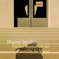 Viejas historias de Castilla la Vieja - Miguel Delibes