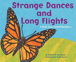 Strange Dances and Long Flights: A Book About Animal Behavior - Patricia Stockland