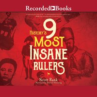 History's 9 Most Insane Rulers - Scott Rank