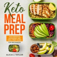 Keto Meal Prep: The Essential Ketogenic Meal Prep Guide For Beginners - Alicia J. Taylor