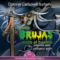 Entre brujas anda el cuento - Dolores Carbonell Iturburu