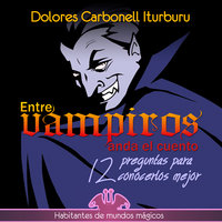 Entre vampiros anda el cuento - Dolores Carbonell Iturburu