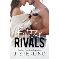 Bitter Rivals: An Enemies to Lovers Romance - J. Sterling