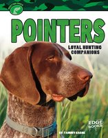 Pointers: Loyal Hunting Companions - Tammy Gagne