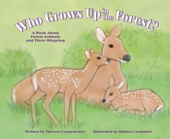 Who Grows Up in the Forest?: A Book About Forest Animals and Their Offspring - Theresa Longenecker