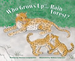 Who Grows Up in the Rain Forest?: A Book About Rain Forest Animals and Their Offspring - Theresa Longenecker