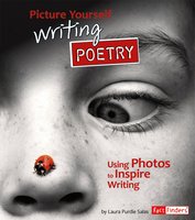 Picture Yourself Writing Poetry: Using Photos to Inspire Writing - Laura Purdie Salas