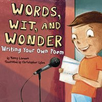 Words, Wit, and Wonder: Writing Your Own Poem - Nancy Loewen
