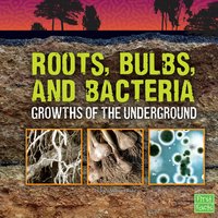 Roots, Bulbs, and Bacteria: Growths of the Underground - Jody Rake