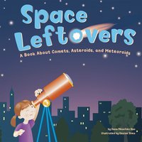 Space Leftovers: A Book About Comets, Asteroids, and Meteoroids - Dana Meachen Rau