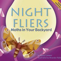 Night Fliers: Moths in Your Backyard - Nancy Loewen
