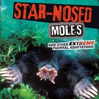 Star-Nosed Moles and Other Extreme Mammal Adaptations - Jody Rake