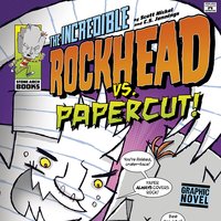 The Incredible Rockhead vs Papercut! - Scott Nickel