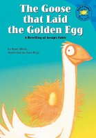 The Goose that Laid the Golden Egg: A Retelling of Aesop's Fable - Mark White