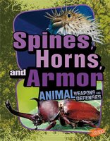 Spines, Horns, and Armor: Animal Weapons and Defenses - Jody Rake