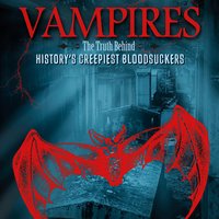 Vampires: The Truth Behind History's Creepiest Bloodsuckers - Alicia Z. Klepeis