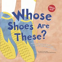 Whose Shoes Are These?: A Look at Workers' Footwear - Slippers, Sneakers, and Boots - Laura Purdie Salas
