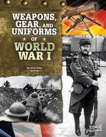Weapons, Gear, and Uniforms of World War I - Eric Fein