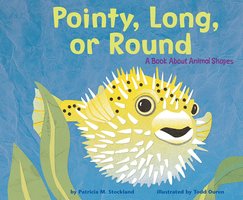 Pointy, Long, or Round: A Book About Animal Shapes - Patricia Stockland