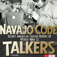 Navajo Code Talkers: Secret American Indian Heroes of World War II - Brynn Baker