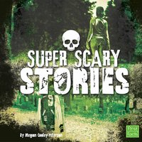 Super Scary Stories - Megan Cooley Peterson