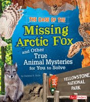 The Case of the Missing Arctic Fox and Other True Animal Mysteries for You to Solve - Heather Montgomery